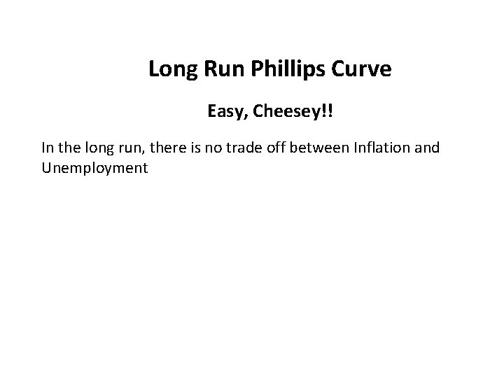 Long Run Phillips Curve Easy, Cheesey!! In the long run, there is no trade
