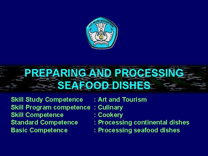 PREPARING AND PROCESSING SEAFOOD DISHES Skill Study Competence Skill Program competence Skill Competence Standard