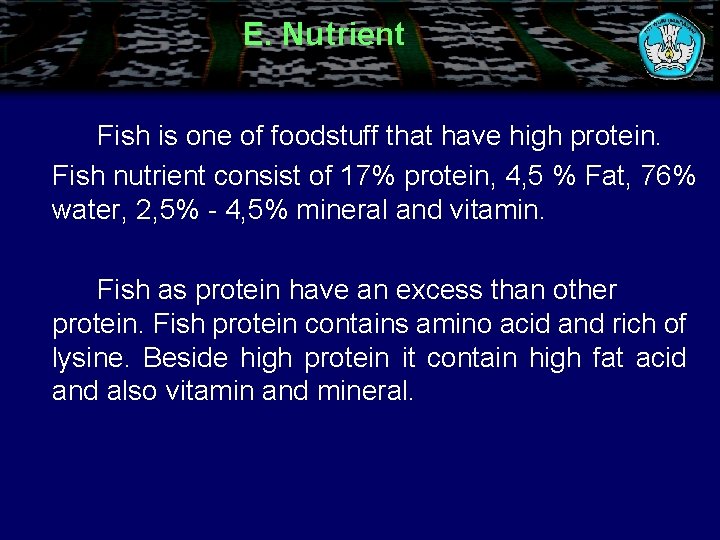 E. Nutrient Fish is one of foodstuff that have high protein. Fish nutrient consist