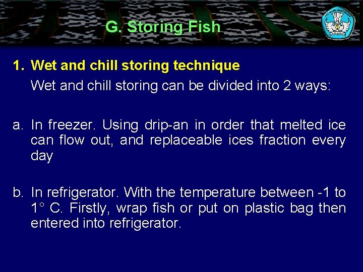 G. Storing Fish 1. Wet and chill storing technique Wet and chill storing can