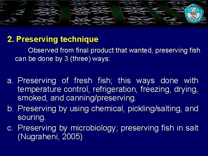 2. Preserving technique Observed from final product that wanted, preserving fish can be done