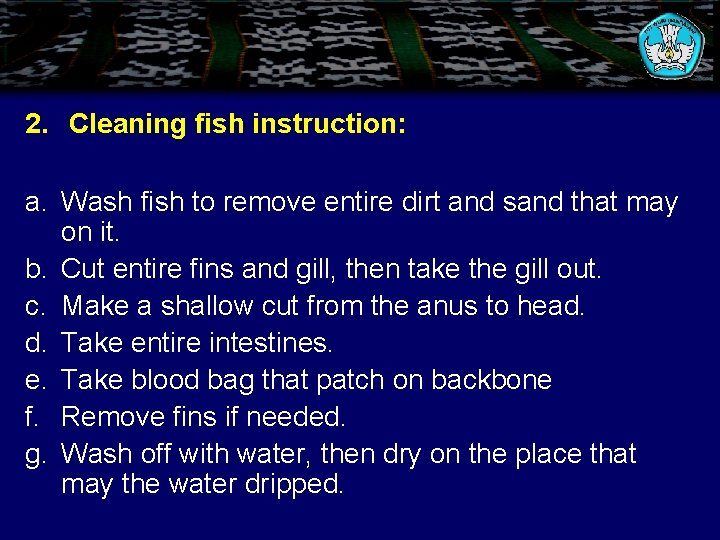 2. Cleaning fish instruction: a. Wash fish to remove entire dirt and sand that