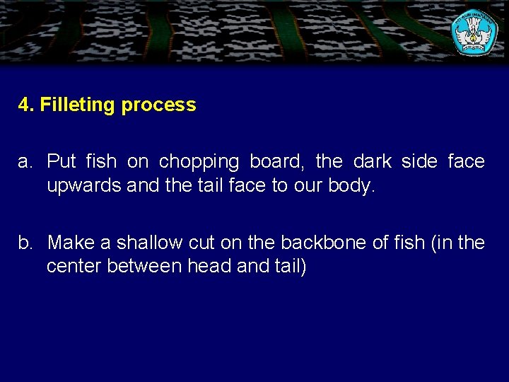 4. Filleting process a. Put fish on chopping board, the dark side face upwards