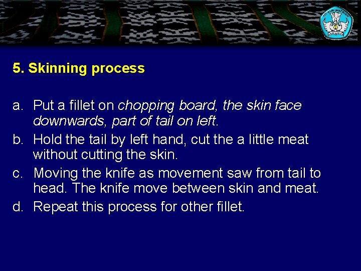 5. Skinning process a. Put a fillet on chopping board, the skin face downwards,