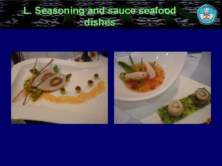 L. Seasoning and sauce seafood dishes 