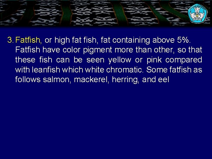 3. Fatfish, or high fat fish, fat containing above 5%. Fatfish have color pigment