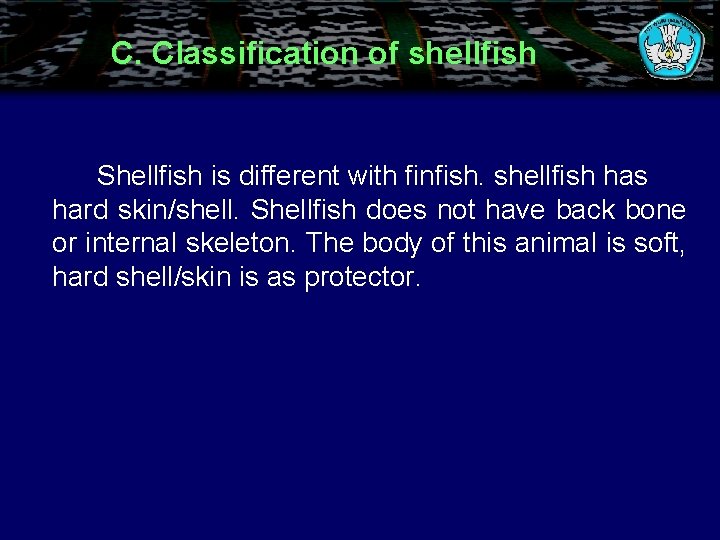 C. Classification of shellfish Shellfish is different with finfish. shellfish has hard skin/shell. Shellfish