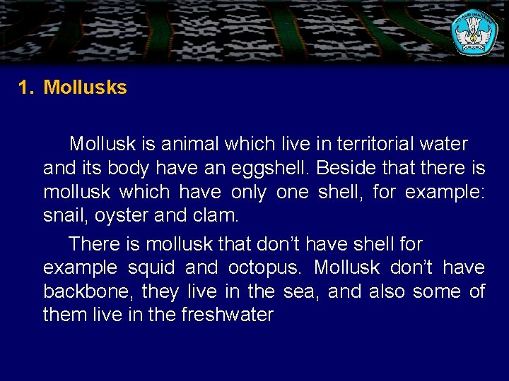 1. Mollusks Mollusk is animal which live in territorial water and its body have