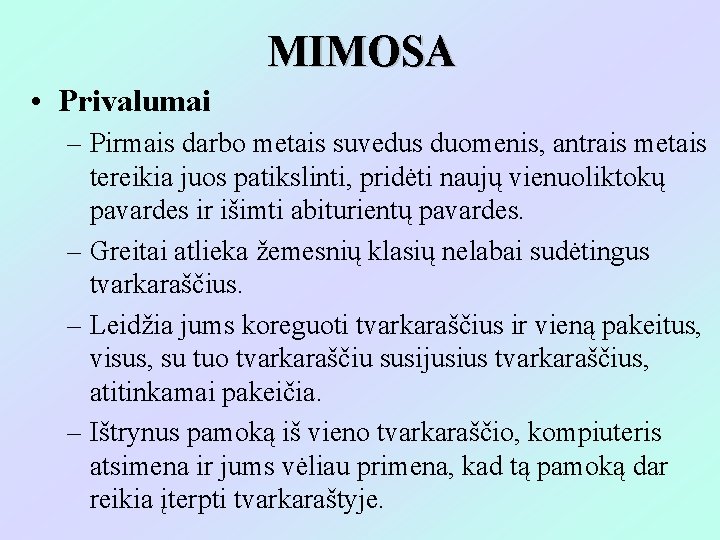 MIMOSA • Privalumai – Pirmais darbo metais suvedus duomenis, antrais metais tereikia juos patikslinti,