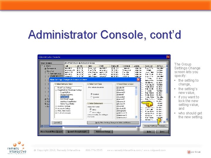Administrator Console, cont’d The Group Settings Change screen lets you specify: • the setting