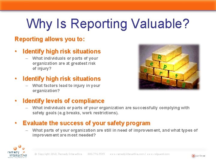 Why Is Reporting Valuable? Reporting allows you to: • Identify high risk situations –