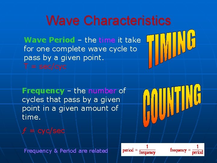 Wave Characteristics Wave Period – the time it take for one complete wave cycle