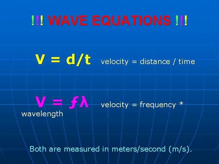 !!! WAVE EQUATIONS !!! V = d/t velocity = distance / time V =