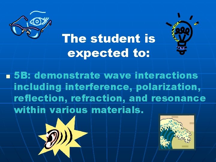 The student is expected to: n 5 B: demonstrate wave interactions including interference, polarization,
