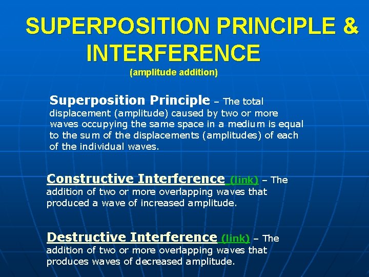 SUPERPOSITION PRINCIPLE & INTERFERENCE (amplitude addition) Superposition Principle – The total displacement (amplitude) caused