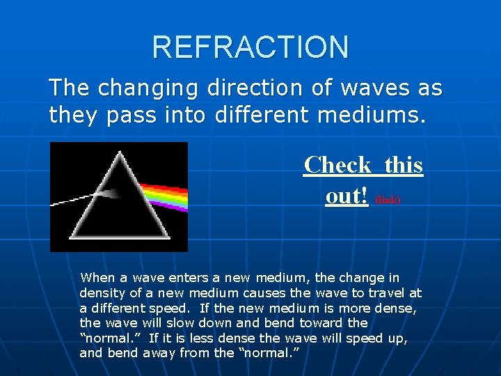 REFRACTION The changing direction of waves as they pass into different mediums. Check this