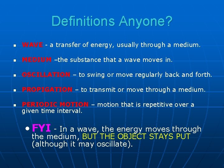 Definitions Anyone? n WAVE - a transfer of energy, usually through a medium. n