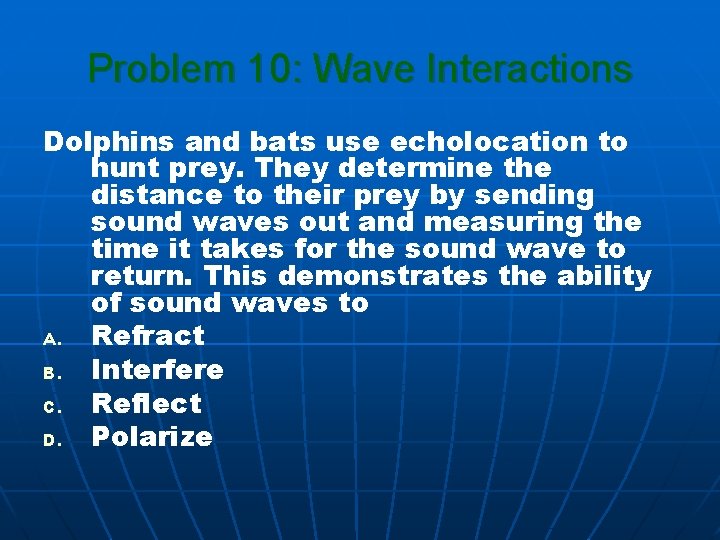 Problem 10: Wave Interactions Dolphins and bats use echolocation to hunt prey. They determine