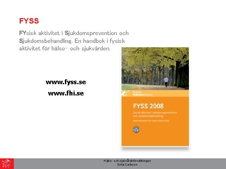 FYSS FYsisk aktivitet i Sjukdomsprevention och Sjukdomsbehandling. En handbok i fysisk aktivitet för hälso-