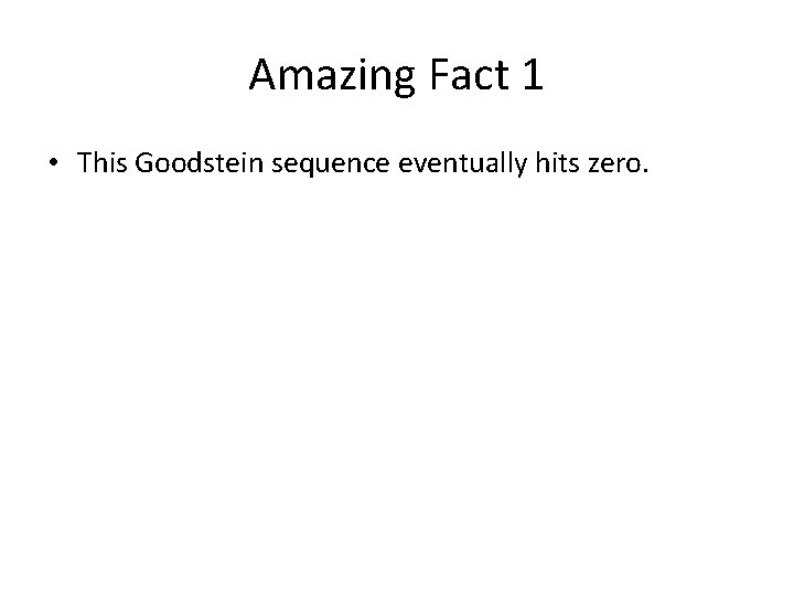 Amazing Fact 1 • This Goodstein sequence eventually hits zero. 