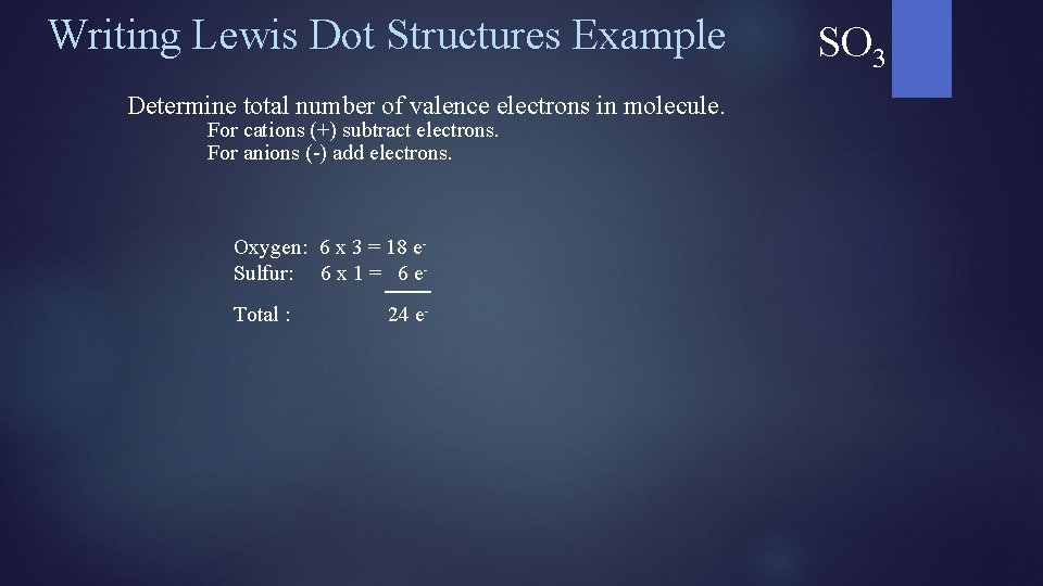 Writing Lewis Dot Structures Example Determine total number of valence electrons in molecule. For