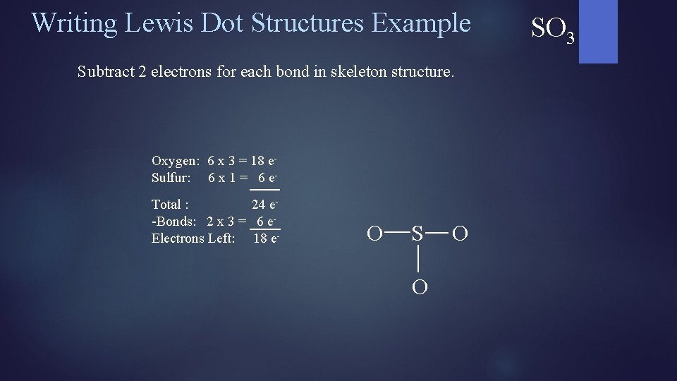 Writing Lewis Dot Structures Example Subtract 2 electrons for each bond in skeleton structure.