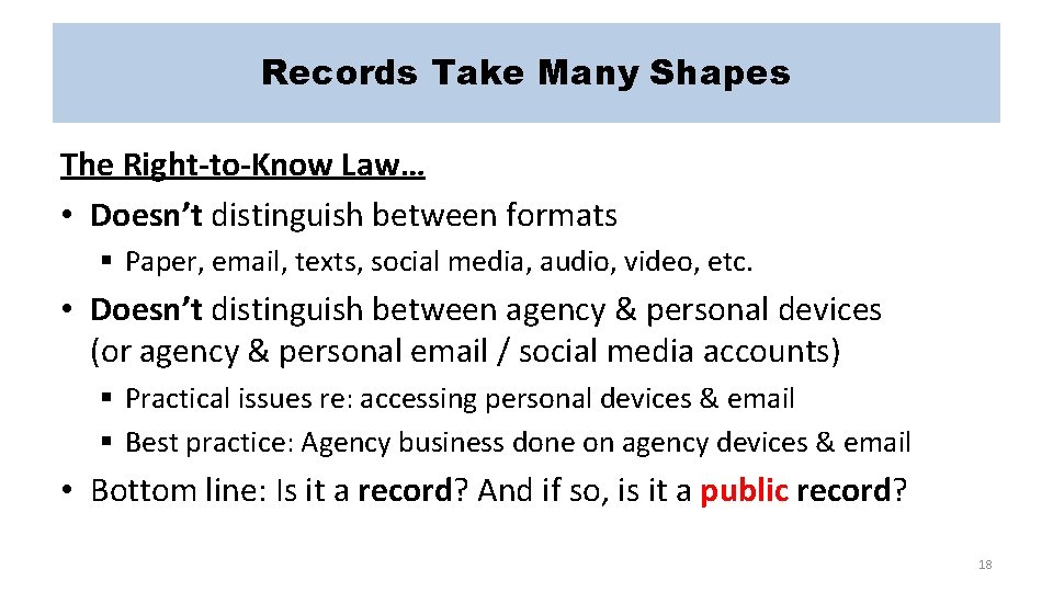 Records Take Many Shapes The Right-to-Know Law… • Doesn’t distinguish between formats § Paper,