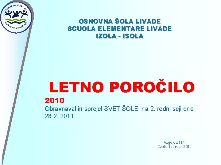 OSNOVNA ŠOLA LIVADE SCUOLA ELEMENTARE LIVADE IZOLA - ISOLA LETNO POROČILO 2010 Obravnaval in