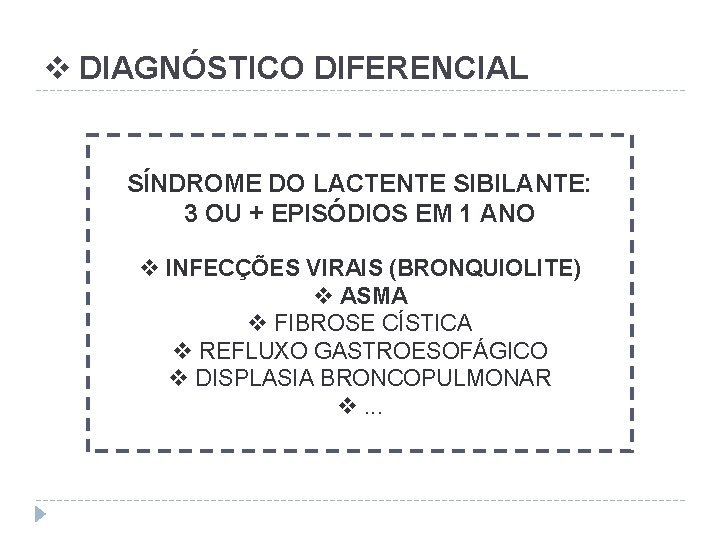 v DIAGNÓSTICO DIFERENCIAL SÍNDROME DO LACTENTE SIBILANTE: 3 OU + EPISÓDIOS EM 1 ANO