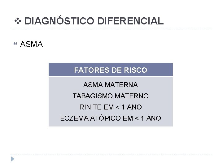 v DIAGNÓSTICO DIFERENCIAL ASMA FATORES DE RISCO ASMA MATERNA TABAGISMO MATERNO RINITE EM <