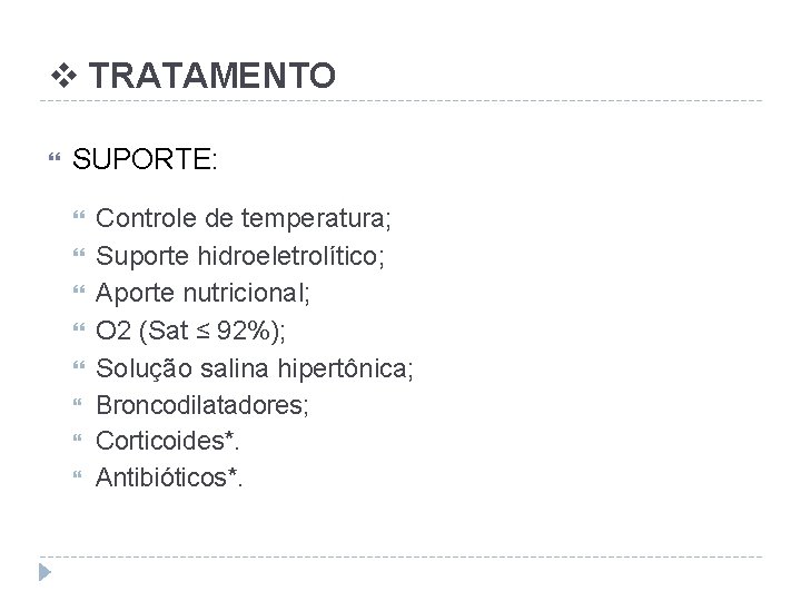 v TRATAMENTO SUPORTE: Controle de temperatura; Suporte hidroeletrolítico; Aporte nutricional; O 2 (Sat ≤