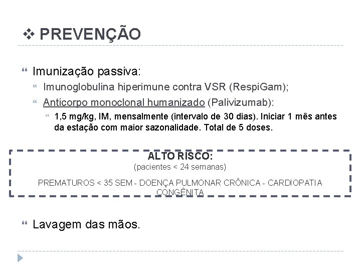 v PREVENÇÃO Imunização passiva: Imunoglobulina hiperimune contra VSR (Respi. Gam); Anticorpo monoclonal humanizado (Palivizumab):