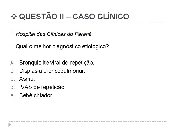 v QUESTÃO II – CASO CLÍNICO Hospital das Clínicas do Paraná Qual o melhor