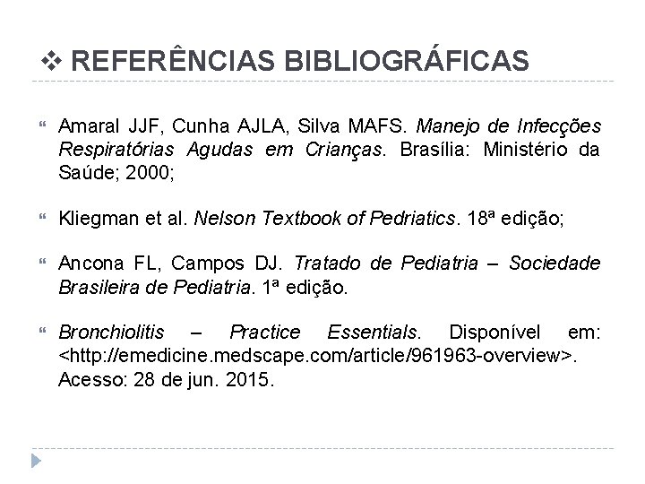 v REFERÊNCIAS BIBLIOGRÁFICAS Amaral JJF, Cunha AJLA, Silva MAFS. Manejo de Infecções Respiratórias Agudas