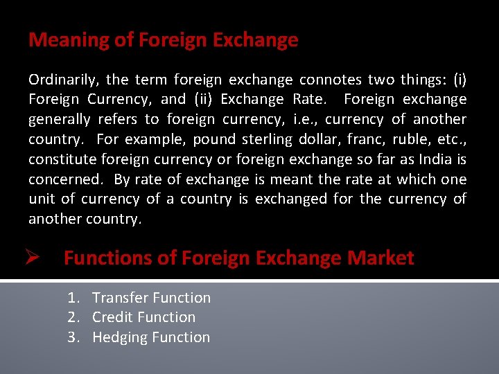 Meaning of Foreign Exchange Ordinarily, the term foreign exchange connotes two things: (i) Foreign