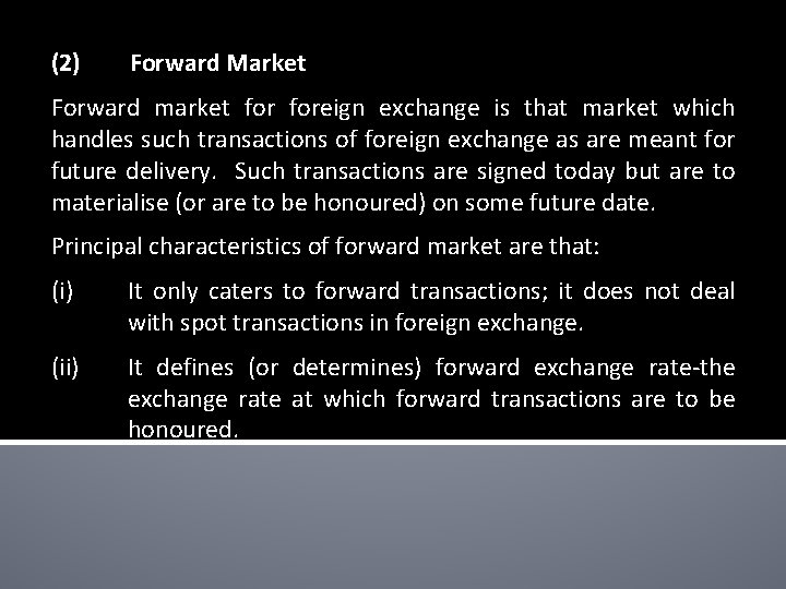 (2) Forward Market Forward market foreign exchange is that market which handles such transactions