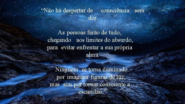 “Não há despertar de consciência sem dor. As pessoas farão de tudo, chegando aos “Não há despertar de consciência sem dor. As pessoas farão de tudo, chegando aos