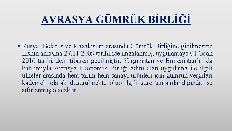 AVRASYA GÜMRÜK BİRLİĞİ • Rusya, Belarus ve Kazakistan arasında Gümrük Birliğine gidilmesine ilişkin anlaşma