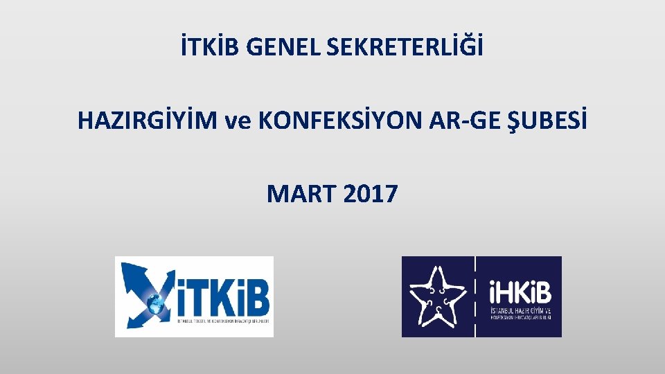 İTKİB GENEL SEKRETERLİĞİ HAZIRGİYİM ve KONFEKSİYON AR-GE ŞUBESİ MART 2017 