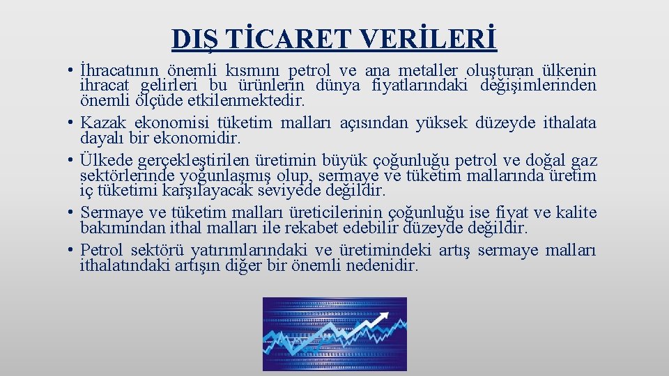 DIŞ TİCARET VERİLERİ • İhracatının önemli kısmını petrol ve ana metaller oluşturan ülkenin ihracat