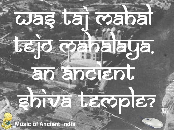 Was Taj Mahal Tejo Mahalaya, an ancient Shiva Temple? 