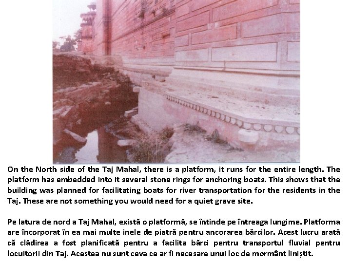 On the North side of the Taj Mahal, there is a platform, it runs