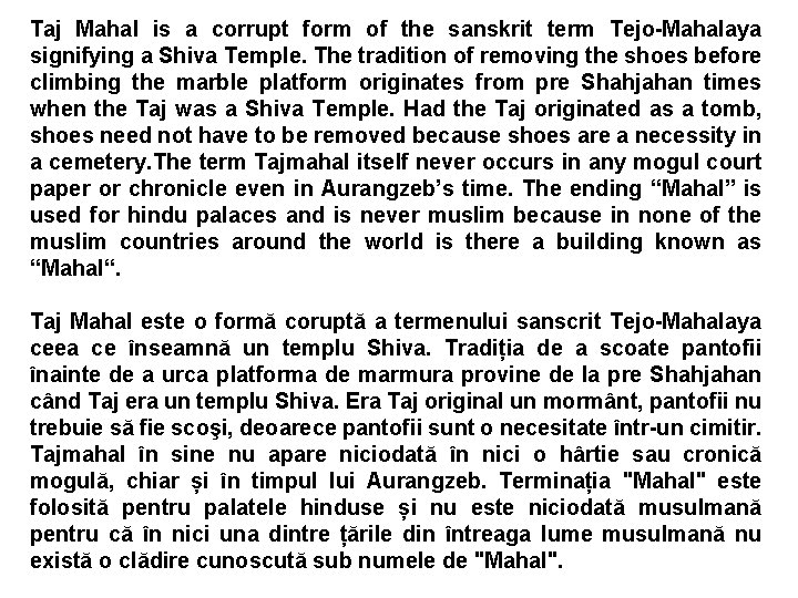 Taj Mahal is a corrupt form of the sanskrit term Tejo-Mahalaya signifying a Shiva