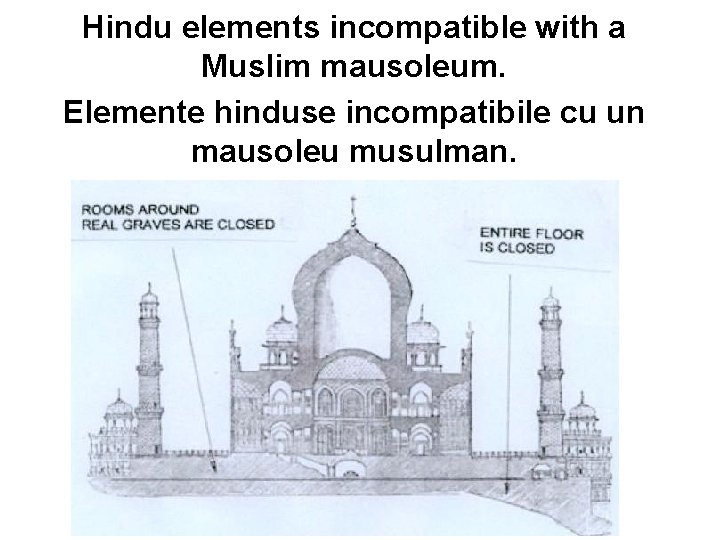 Hindu elements incompatible with a Muslim mausoleum. Elemente hinduse incompatibile cu un mausoleu musulman.