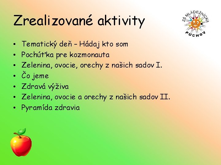 Zrealizované aktivity • • Tematický deň – Hádaj kto som Pochúťka pre kozmonauta Zelenina,