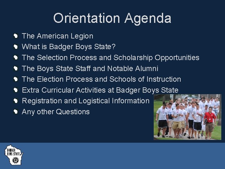 Orientation Agenda The American Legion What is Badger Boys State? The Selection Process and