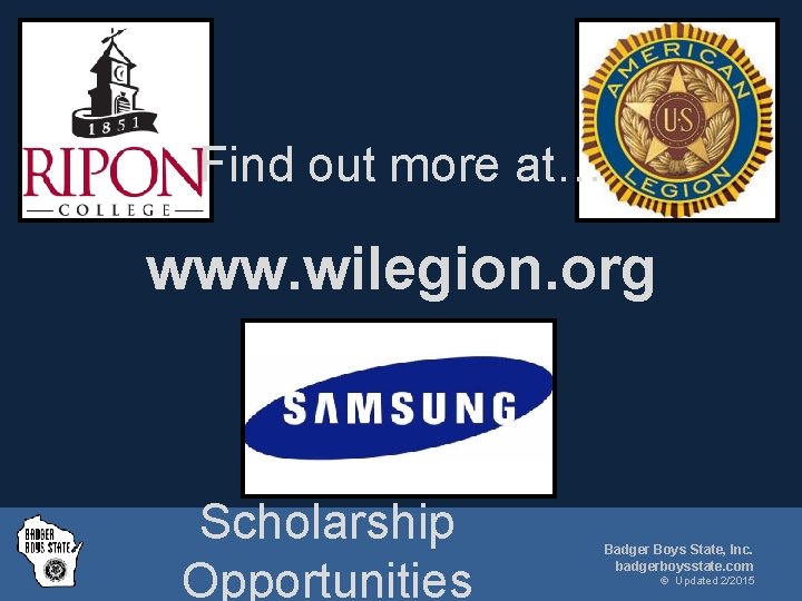 Find out more at… www. wilegion. org Scholarship Opportunities Badger Boys State, Inc. badgerboysstate.