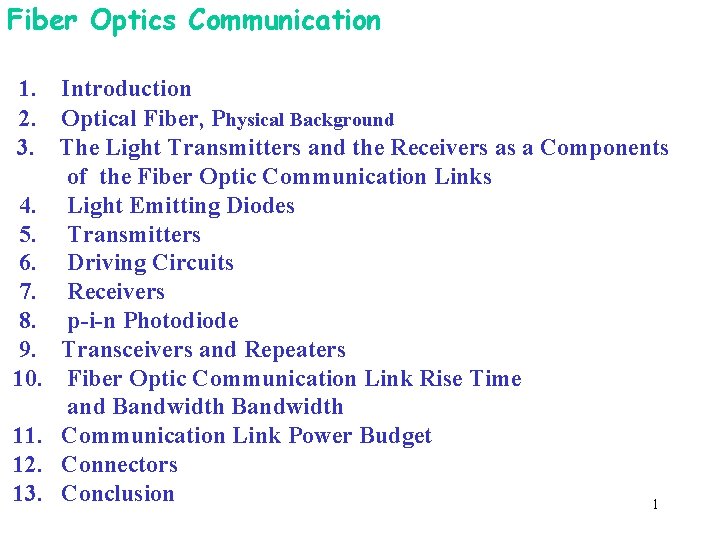 Fiber Optics Communication 1. Introduction 2. Optical Fiber, Physical Background 3. The Light Transmitters