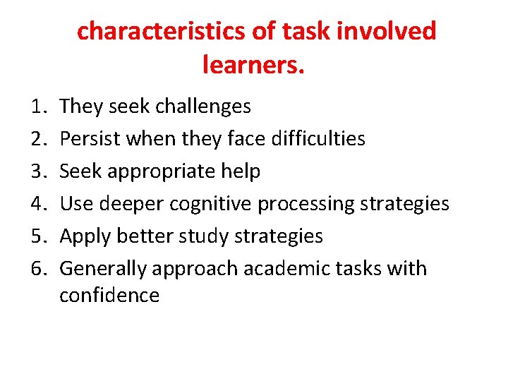 characteristics of task involved learners. 1. 2. 3. 4. 5. 6. They seek challenges