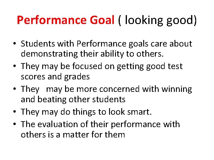 Performance Goal ( looking good) • Students with Performance goals care about demonstrating their